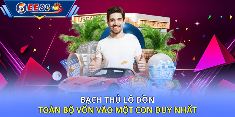Bạch thủ lô dồn toàn bộ vốn vào một con duy nhất