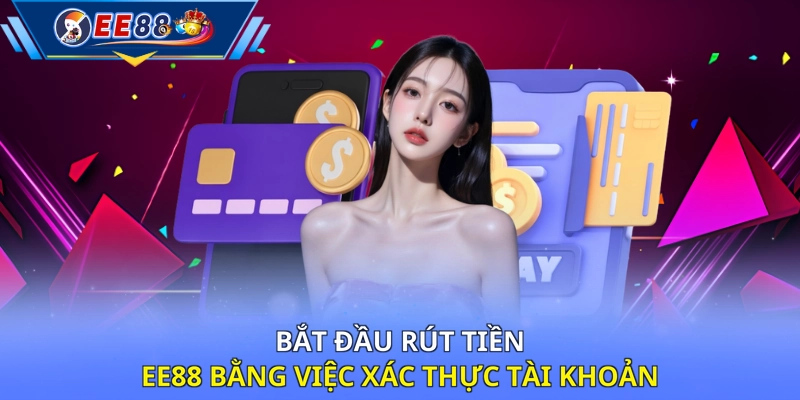 Bắt đầu rút tiền EE88 bằng việc xác thực tài khoản