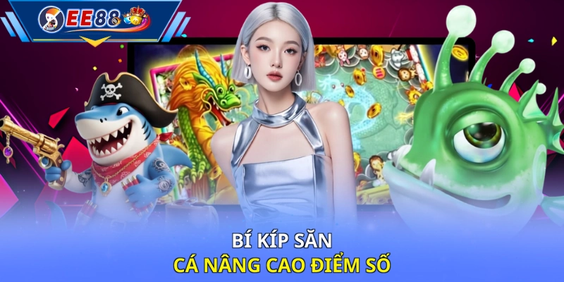 Bí kíp săn cá nâng cao điểm số