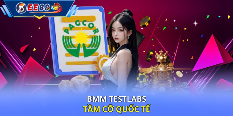 BMM Testlabs tầm cỡ quốc tế