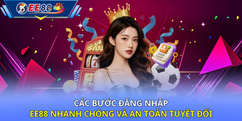 Các bước đăng nhập EE88 nhanh chóng và an toàn tuyệt đối