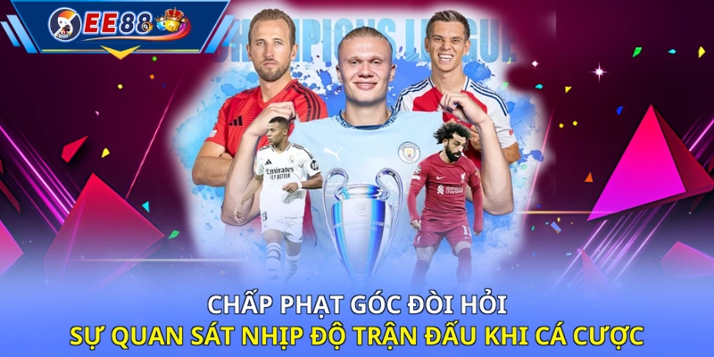 Chấp phạt góc đòi hỏi sự quan sát nhịp độ trận đấu khi cá cược