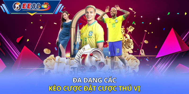 Đa dạng các kèo cược đặt cược thú vị