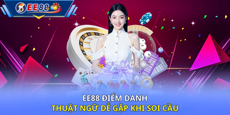 EE88 điểm danh thuật ngữ dễ gặp khi soi cầu