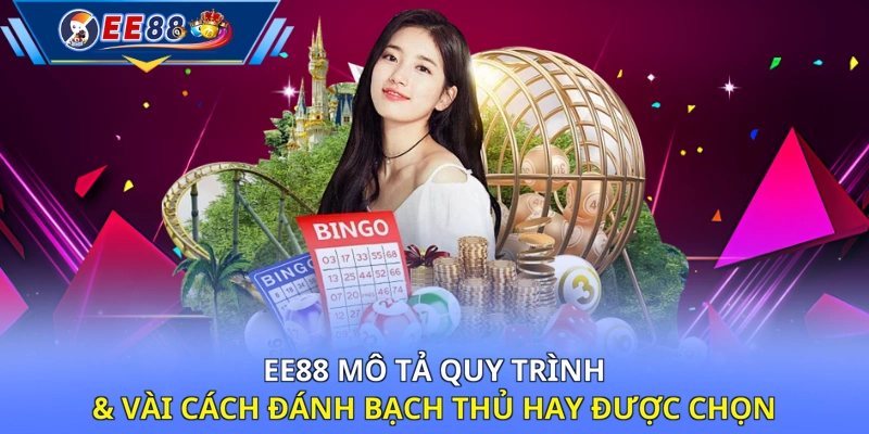 EE88 mô tả quy trình & vài cách đánh bạch thủ hay được chọn