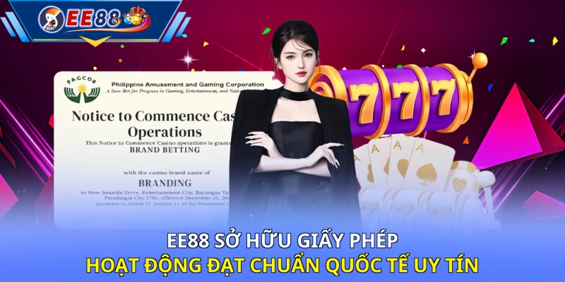 EE88 sở hữu giấy phép hoạt động đạt chuẩn quốc tế uy tín 