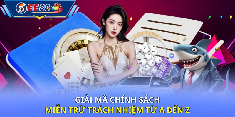 Giải mã chính sách miễn trừ trách nhiệm từ A đến Z 