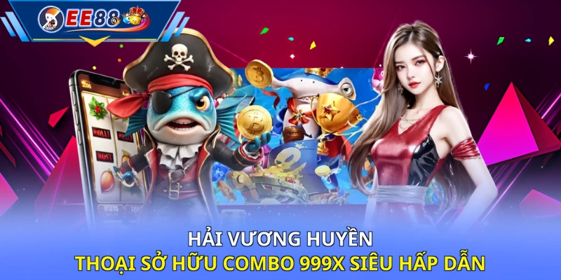 Hải Vương Huyền Thoại sở hữu Combo 999X siêu hấp dẫn