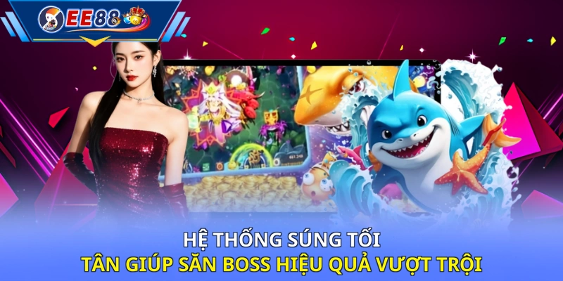 Hệ thống súng tối tân giúp săn boss hiệu quả vượt trội