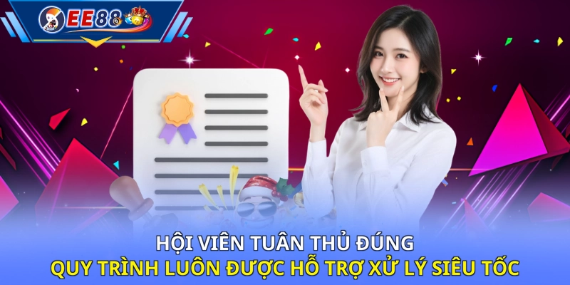 Hội viên tuân thủ đúng quy trình luôn được hỗ trợ xử lý siêu tốc