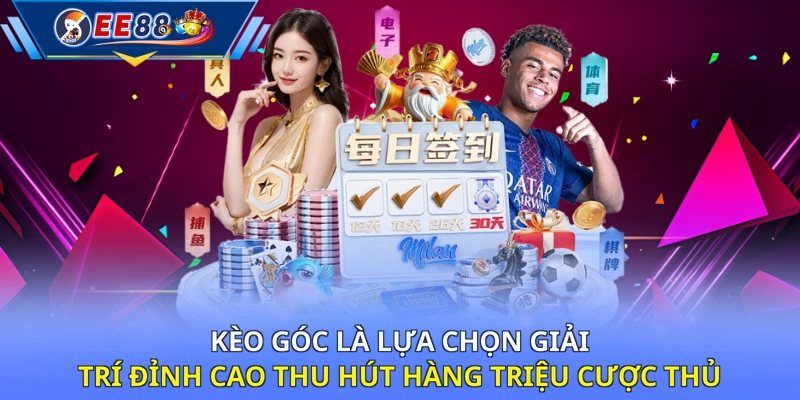 Kèo góc là lựa chọn giải trí đỉnh cao thu hút hàng triệu cược thủ