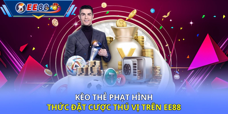 Kèo thẻ phạt hình thức đặt cược thú vị trên EE88