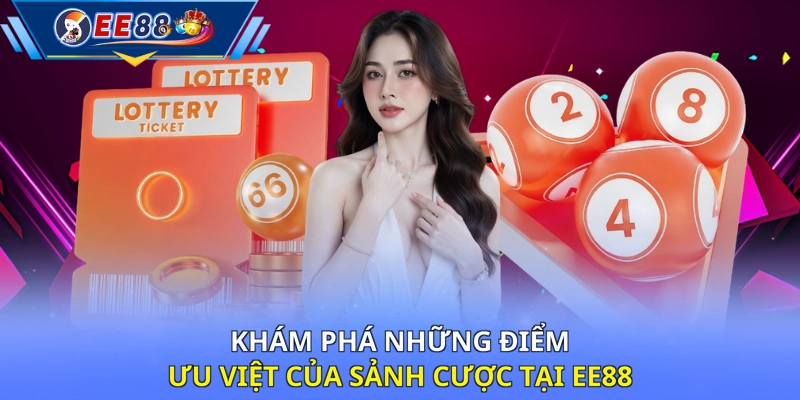 Khám phá những điểm ưu việt của sảnh cược tại EE88