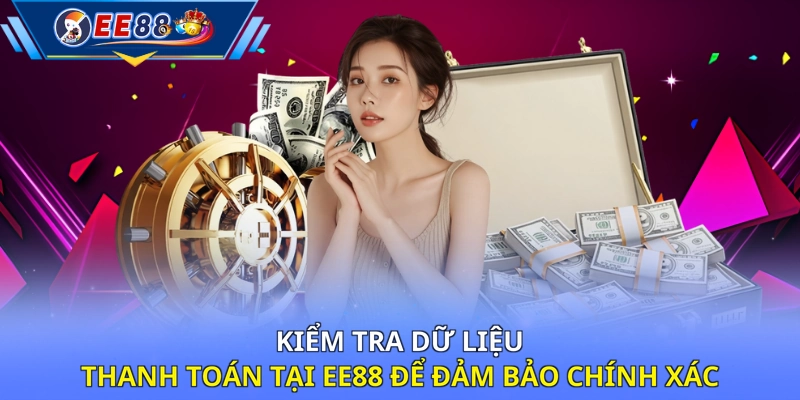 Kiểm tra dữ liệu thanh toán tại EE88 để đảm bảo chính xác