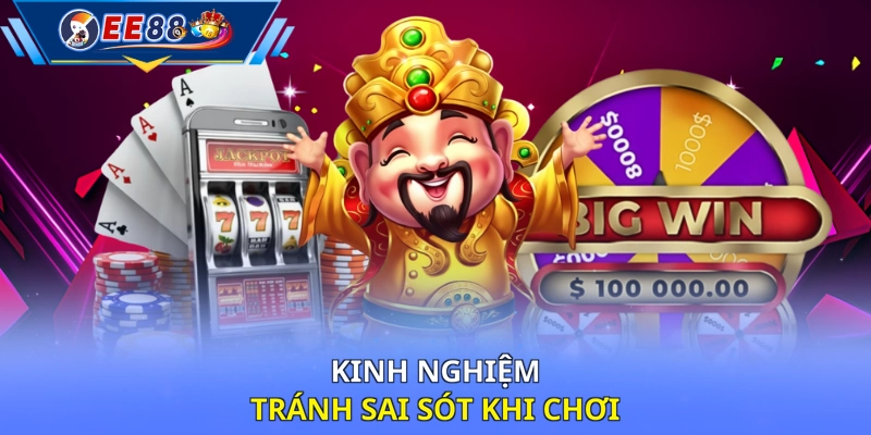 Kinh nghiệm tránh sai sót khi chơi