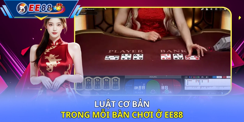 Luật cơ bản trong mỗi bàn chơi ở EE88