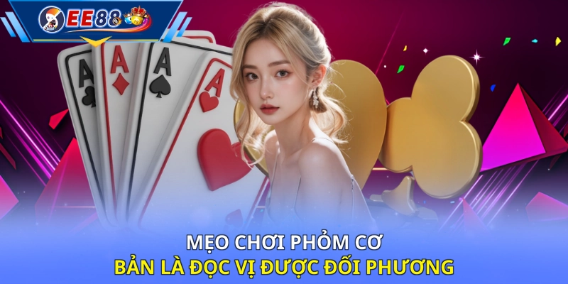 Mẹo chơi Phỏm cơ bản là đọc vị được đối phương