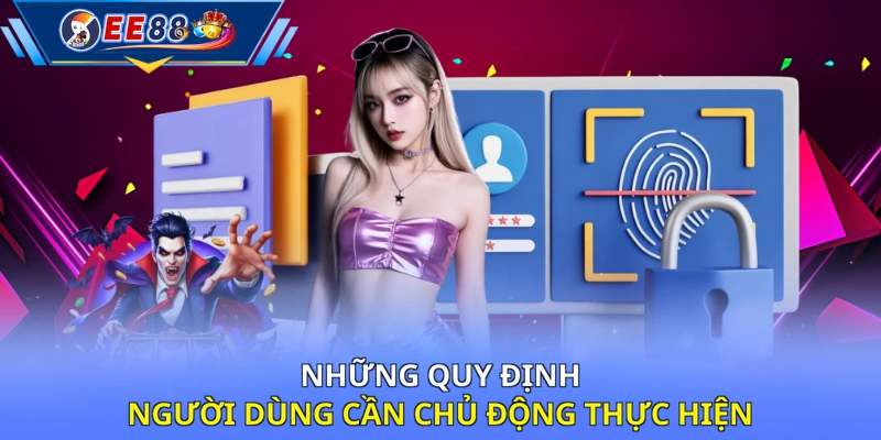 Những quy định người dùng cần chủ động thực hiện