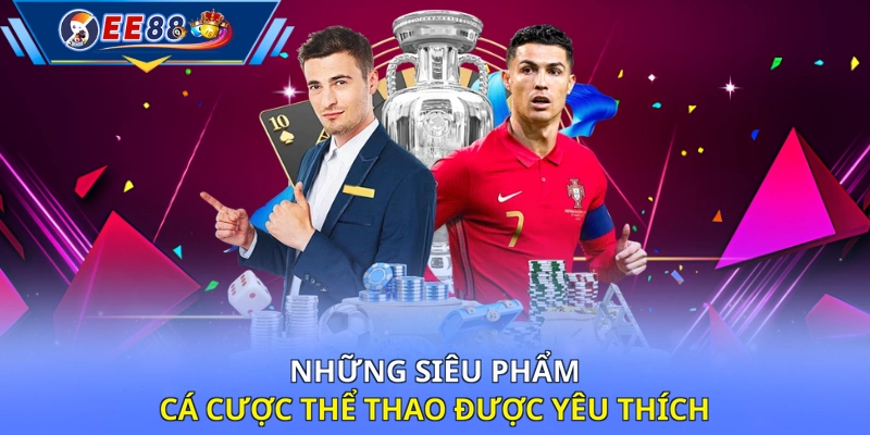Những siêu phẩm cá cược thể thao được yêu thích
