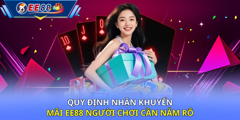 Quy định nhận khuyến mãi EE88 người chơi cần nắm rõ 