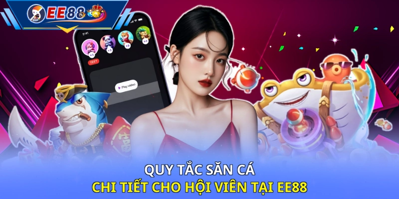 Quy tắc săn cá chi tiết cho hội viên tại EE88