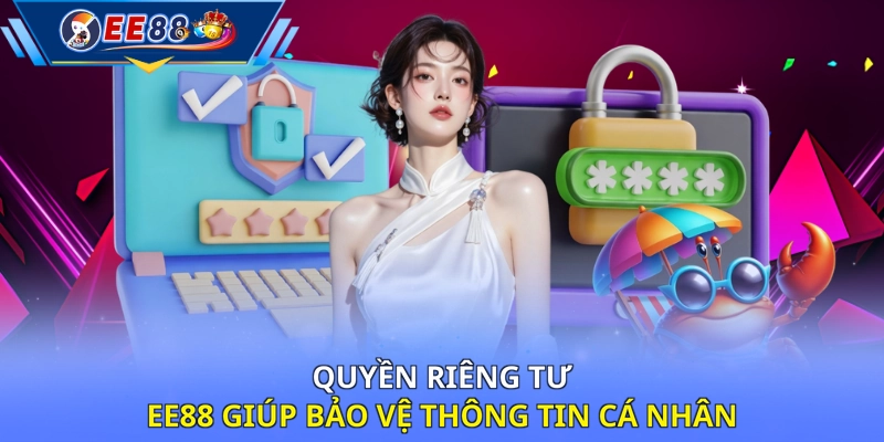 Quyền riêng tư EE88 giúp bảo vệ thông tin cá nhân