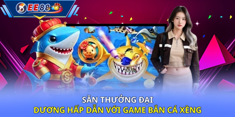 Săn thưởng đại dương hấp dẫn với game bắn cá xèng
