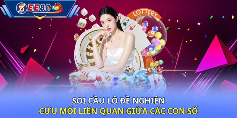 Soi cầu lô đề nghiên cứu mối liên quan giữa các con số