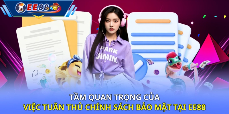 Tầm quan trọng của việc tuân thủ chính sách bảo mật tại EE88