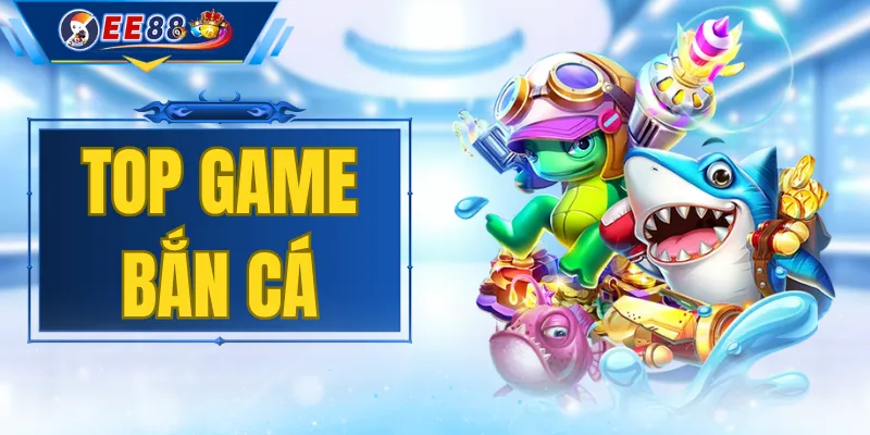 Top Game Bắn Cá
